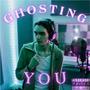 Ghosting You (Explicit)