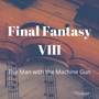 Final Fantasy VIII: The Man with the Machine Gun