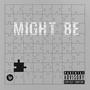 MIGHT BE (Explicit)