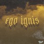 Ego Ignis (Explicit)