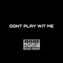 DONT PLAY (Explicit)