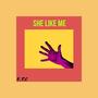 She Like Me (Explicit)