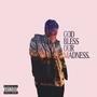 GOD BLESS OUR MADNESS (Explicit)