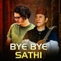 Bye Bye Sathi