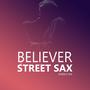 Believer Street Sax