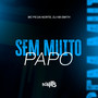 Sem Muito Papo (Explicit)