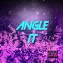 Angle It (Explicit)