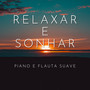 Relaxar e Sonhar: Piano e Flauta Suave