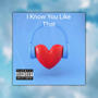 I Know You Like That (feat. Prod.Alize Hefner) [Explicit]