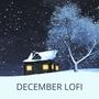 December Lofi (Cozy Beats for Winter Evenings, Winter Holidays Lounge, Chill Mood)