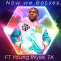 Now we Bosses (feat. Young Wyse & Tru Knowledge) [Explicit]