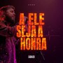 A Ele Seja a Honra (feat. Weder Cruz)