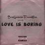 Love Is Boring (Explicit)