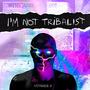 I'm Not Tribalist (Explicit)