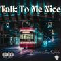 Talk To Me Nice (feat. Valintino) [Explicit]