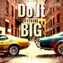 Do It Big (Explicit)