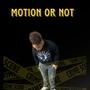 Motion Or Not (Explicit)