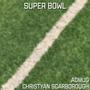 Super Bowl (feat. Christyan Scarborough)