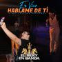 HABLEM DE TI EN VIVO (En vivo)