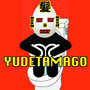 YUDETAMAGO