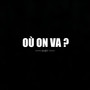 Où on va? (Explicit)