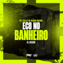 Eco no banheiro (Explicit)