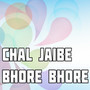 Chal Jaibe Bhore Bhore