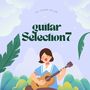 お洒落なGUITAR SELECTION7 〜All genre ON AIR〜