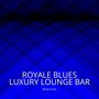 Royale Blues: Luxury Lounge Bar Music