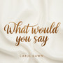 What Would You Say