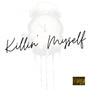 Killin' myself (Explicit)