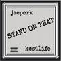 STAND ON THAT (feat. KCS4LIFE) [Explicit]