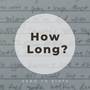 How Long?