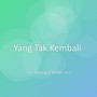 Yang Tak Kembali