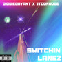 SWITCHIN' LANEZ (Explicit)