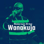 Wanakuja (Explicit)