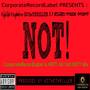 Not! (CorporateRecordLabel Is Hot! All Yall Not! Mix) [feat. Mack Profit & D.F. Rogers]