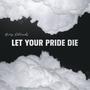 Let Your Pride Die