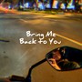 Bring Me Back to You