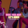 Move Your Body Let's Dance