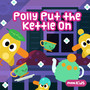 Polly Put The Kettle On