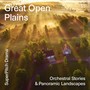 Great Open Plains (Orchestral Stories & Panoramic Landscapes)