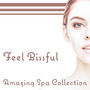 Feel Bissful: Amazing Spa Collection – Gentle Instrumental Music for Massage, Total Relax, Beauty Body, Healing Touch