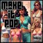 Make It Pop (Explicit)