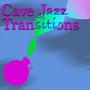 Cave Jazz Transitions