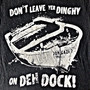 Don't Leave Yer Dinghy (On Deh Dock!)