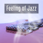 Feeling of Jazz – Jazz Music, Piano Bar, Smooth & Sensual Jazz, Night Moves