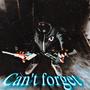 Can't Forget (Explicit)