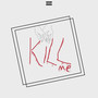 Kill Me (Explicit)