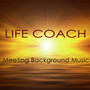 Life Coach Meeting Background Music – Instrumental Music for Conventions, Meetings, Autogenic Training, Life Coaching Positive Thinking & Meditation